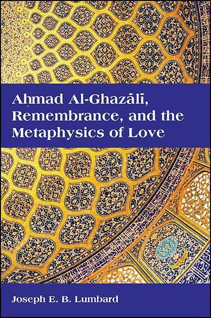 Produktbild: Ahmad al-Ghaz&iquest;l&iquest;, Remembrance, and the Metaphysics of Love