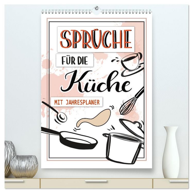 Produktbild: Spr&uuml;che f&uuml;r die K&uuml;che. Mit Jahresplaner (hochwertiger Premium Wandkalender 2026 DIN A2 hoch), Kunstdruck in Hochglanz