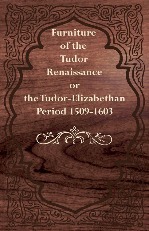 Produktbild: Furniture of the Tudor Renaissance or the Tudor-Elizabethan Period 1509-1603