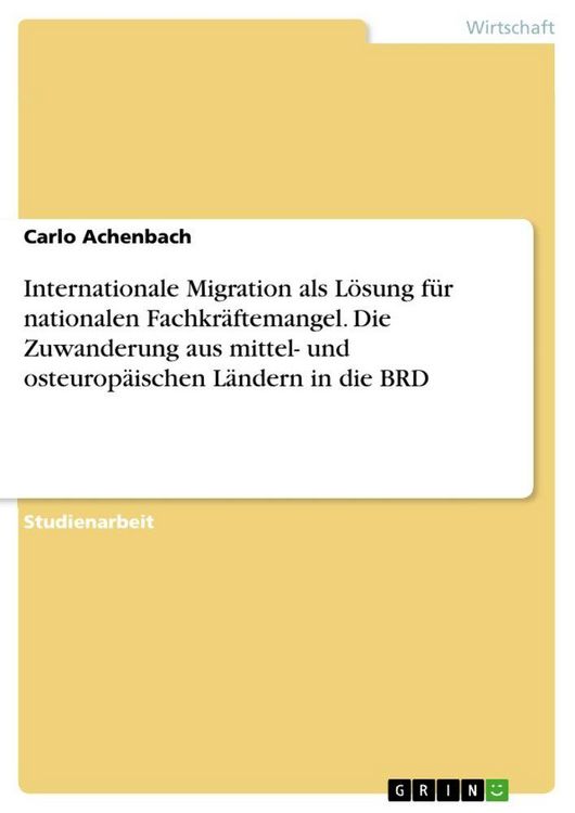Produktbild: Internationale Migration als L&ouml;sung f&uuml;r nationalen Fachkr&auml;ftemangel. Die Zuwanderung aus mittel- und osteurop&auml;ischen L&auml;ndern in die BRD
