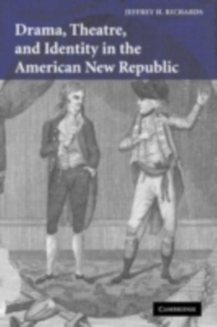 Produktbild: Drama, Theatre, and Identity in the American New Republic