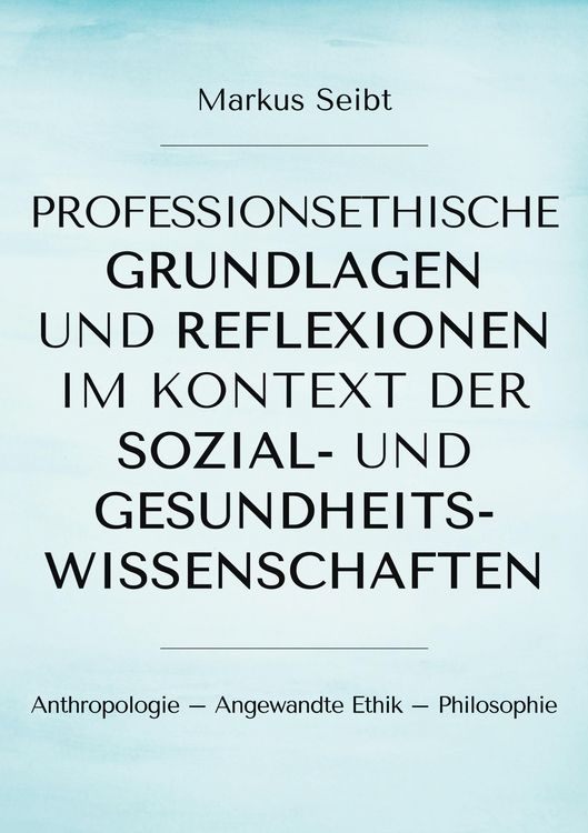 Produktbild: Professionsethische Grundlagen und Reflexionen im Kontext der Sozial- und Gesundheitswissenschaften