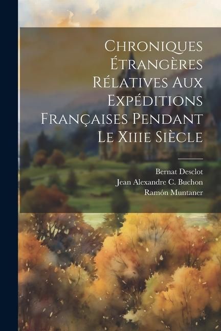 Produktbild: Chroniques &Eacute;trang&egrave;res R&eacute;latives Aux Exp&eacute;ditions Fran&ccedil;aises Pendant Le Xiiie Si&egrave;cle