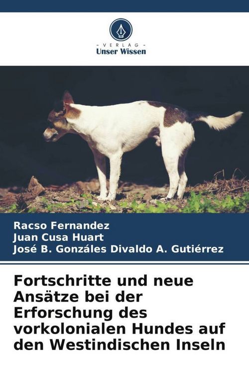 Produktbild: Fortschritte und neue Ans&auml;tze bei der Erforschung des vorkolonialen Hundes auf den Westindischen Inseln