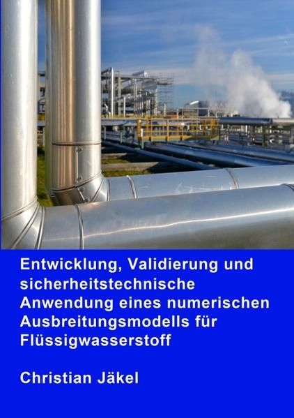 Produktbild: Entwicklung, Validierung und sicherheitstechnische Anwendung eines numerischen Ausbreitungsmodells f&uuml;r Fl&uuml;ssigwasserstoff