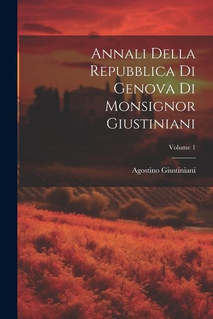 Produktbild: Annali Della Repubblica Di Genova Di Monsignor Giustiniani; Volume 1