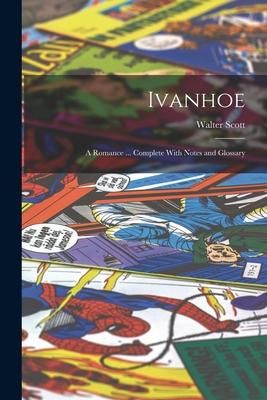 Produktbild: Ivanhoe: A Romance ... Complete With Notes and Glossary
