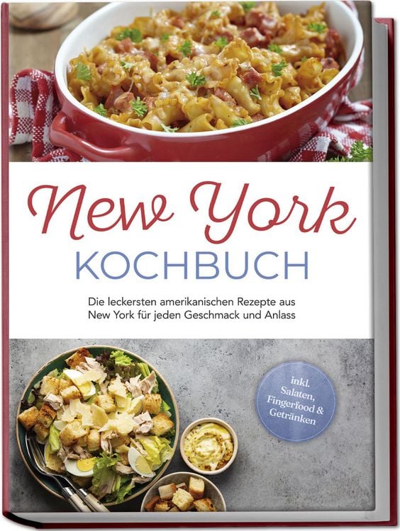 Produktbild: New York Kochbuch: Die leckersten amerikanischen Rezepte aus New York f&uuml;r jeden Geschmack und Anlass - inkl. Salaten, Fingerfood & Getr&auml;nken