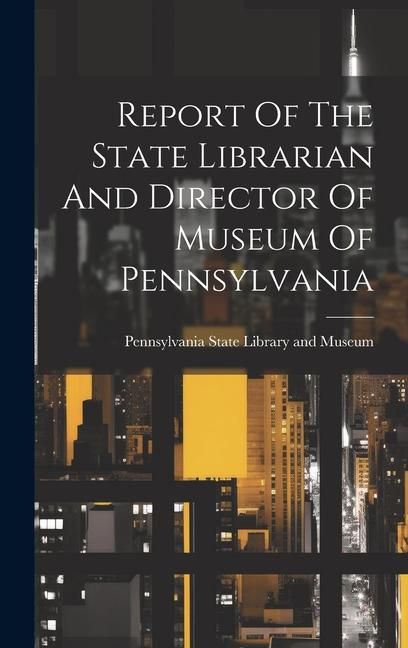 Produktbild: Report Of The State Librarian And Director Of Museum Of Pennsylvania