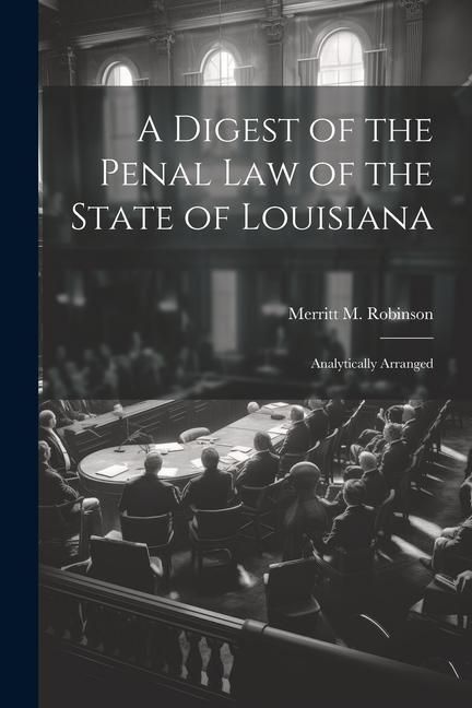 Produktbild: A Digest of the Penal Law of the State of Louisiana: Analytically Arranged