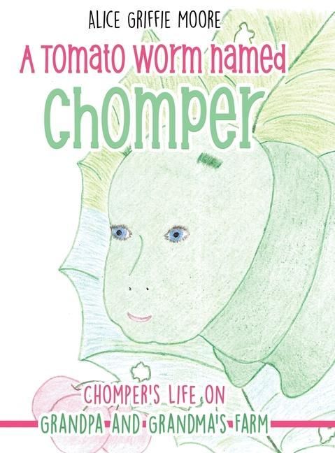 Produktbild: A Tomato Worm Named Chomper: Chomper's Life on Grandpa and Grandma's Farm
