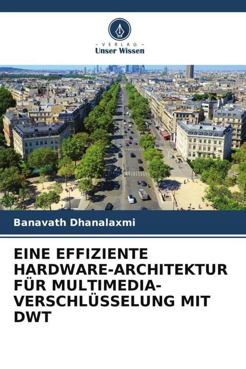 Produktbild: Eine Effiziente Hardware-Architektur f&uuml;r Multimedia-Verschl&uuml;sselung mit Dwt