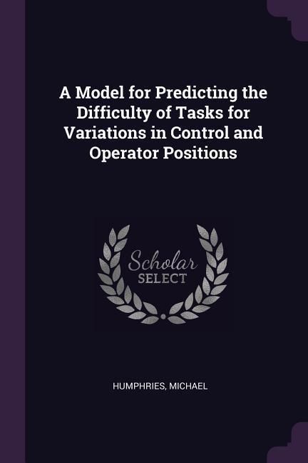 Produktbild: A Model for Predicting the Difficulty of Tasks for Variations in Control and Operator Positions