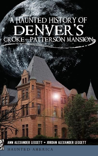 Produktbild: A Haunted History of Denver's Croke-Patterson Mansion