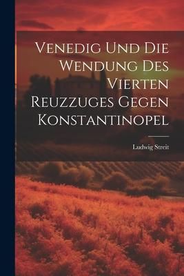 Produktbild: Venedig Und Die Wendung Des Vierten Reuzzuges Gegen Konstantinopel