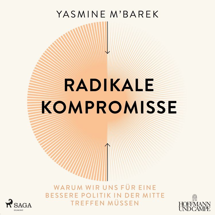 Produktbild: Radikale Kompromisse: Warum wir uns für eine bessere Politik in der Mitte treffen müssen