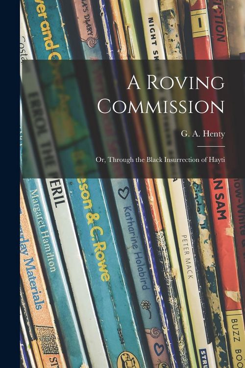Produktbild: A Roving Commission; or, Through the Black Insurrection of Hayti