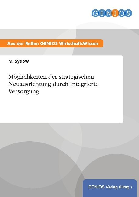 Produktbild: M&ouml;glichkeiten der strategischen Neuausrichtung durch Integrierte Versorgung