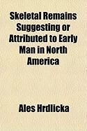 Produktbild: Skeletal Remains Suggesting or Attributed to Early Man in North America