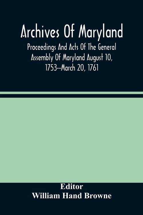 Produktbild: Archives Of Maryland; Proceedings And Acts Of The General Assembly Of Maryland August 10, 1753--March 20, 1761; Letters To Governor Horatio Sharpe 175