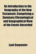 Produktbild: An Introduction to the Geography of the New Testament, Comprising a Summary Chronological and Geographical View of the Events Recorded