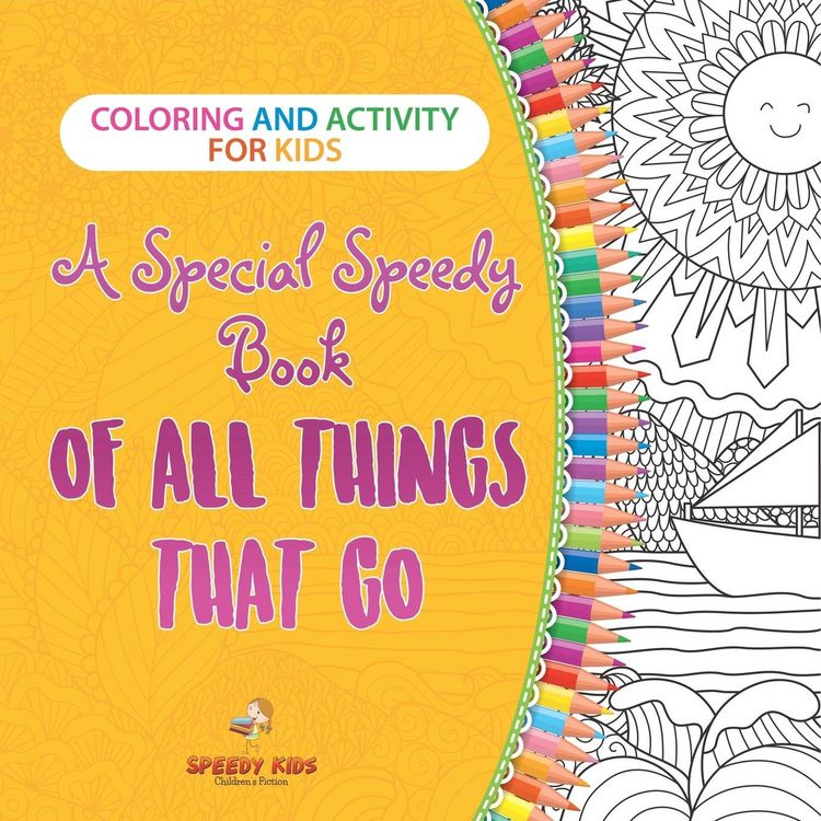 Produktbild: Coloring and Activity for Kids. A Special Speedy Book of All Things That Go. 100+ Pages of Coloring and Activity Book for Older Kids with Big How to D