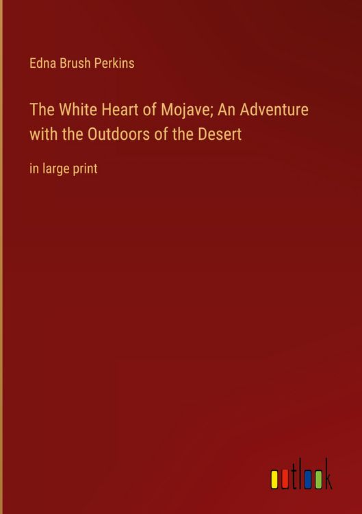 Produktbild: The White Heart of Mojave; An Adventure with the Outdoors of the Desert