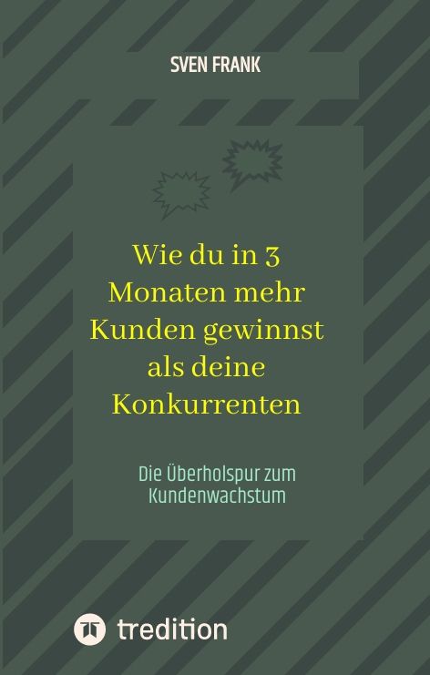 Produktbild: Wie du in 3 Monaten mehr Kunden gewinnst als deine Konkurrenten