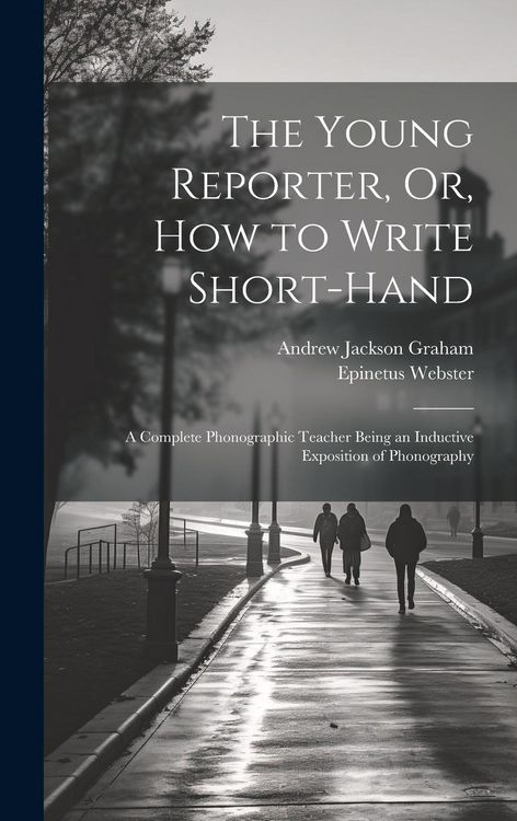 Produktbild: The Young Reporter, Or, How to Write Short-Hand: A Complete Phonographic Teacher Being an Inductive Exposition of Phonography