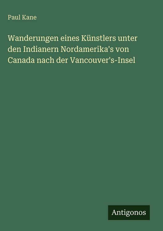 Produktbild: Wanderungen eines K&uuml;nstlers unter den Indianern Nordamerika's von Canada nach der Vancouver's-Insel
