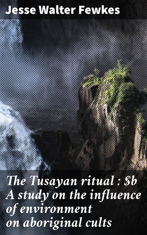 Produktbild: The Tusayan ritual : A study on the influence of environment on aboriginal cults