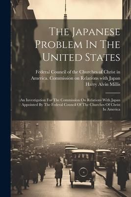 Produktbild: The Japanese Problem In The United States: An Investigation For The Commission On Relations With Japan Appointed By The Federal Council Of The Churche