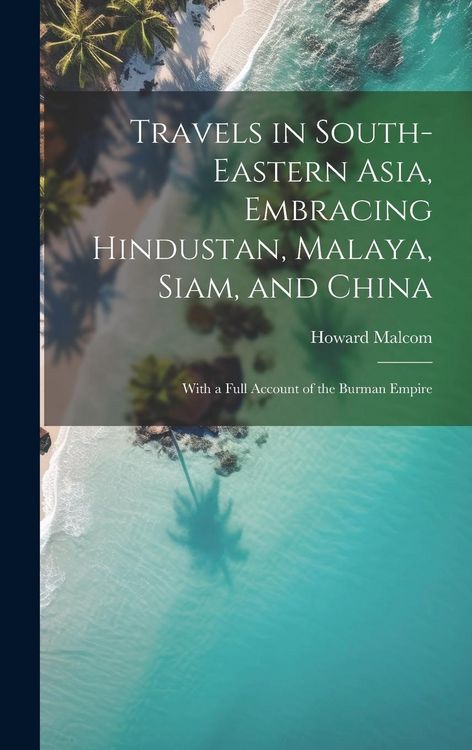 Produktbild: Travels in South-Eastern Asia, Embracing Hindustan, Malaya, Siam, and China: With a Full Account of the Burman Empire