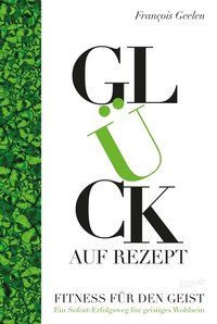 Produktbild: Gl&uuml;ck auf Rezept &ndash; Fitness f&uuml;r den Geist