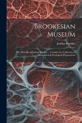 Produktbild: Brookesian Museum: The Museum of Joshua Brookes ... Consists of a Collection of Anatomical & Zoological Preparations