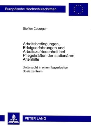 Produktbild: Arbeitsbedingungen, Erfolgserfahrungen und Arbeitszufriedenheit bei Pflegekr&auml;ften der station&auml;ren Altenhilfe