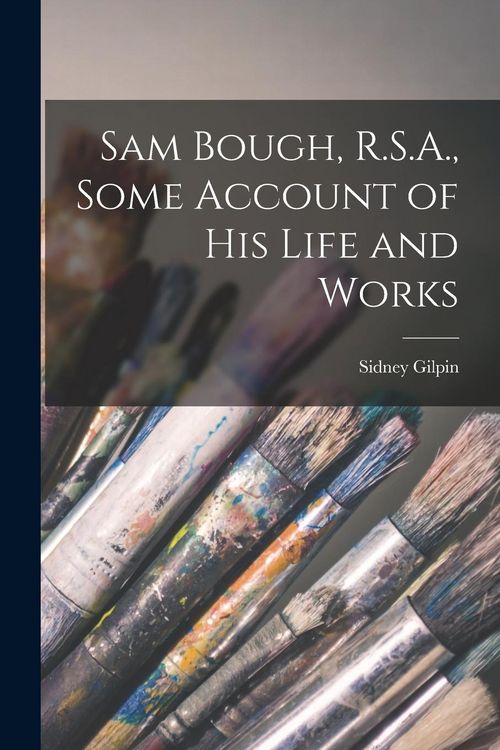 Produktbild: Sam Bough, R.S.A., Some Account of His Life and Works