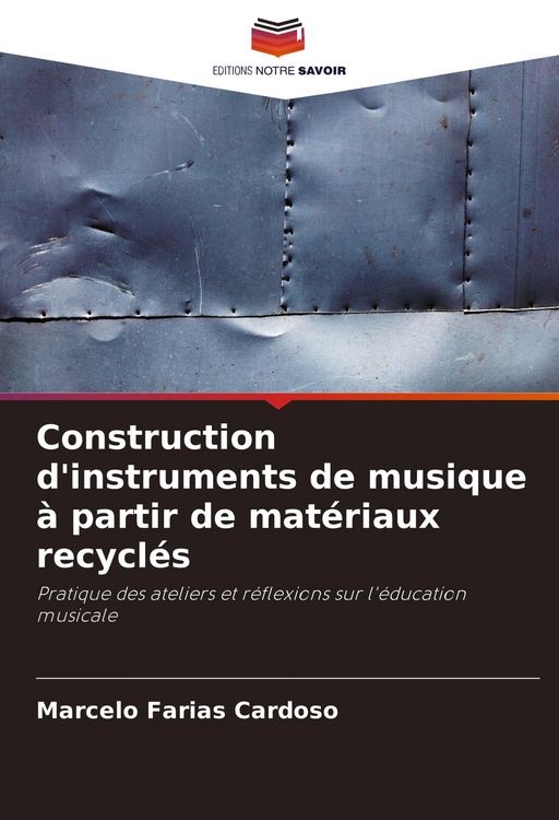 Produktbild: Construction d'instruments de musique &agrave; partir de mat&eacute;riaux recycl&eacute;s