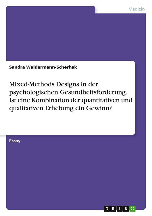 Produktbild: Mixed-Methods Designs in der psychologischen Gesundheitsf&ouml;rderung. Ist eine Kombination der quantitativen und qualitativen Erhebung ein Gewinn?