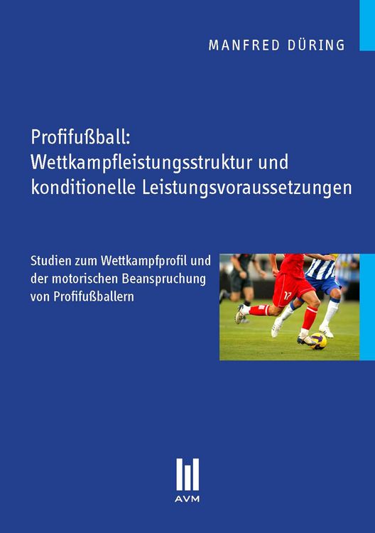 Produktbild: Profifu&szlig;ball: Wettkampfleistungsstruktur und konditionelle Leistungsvoraussetzungen