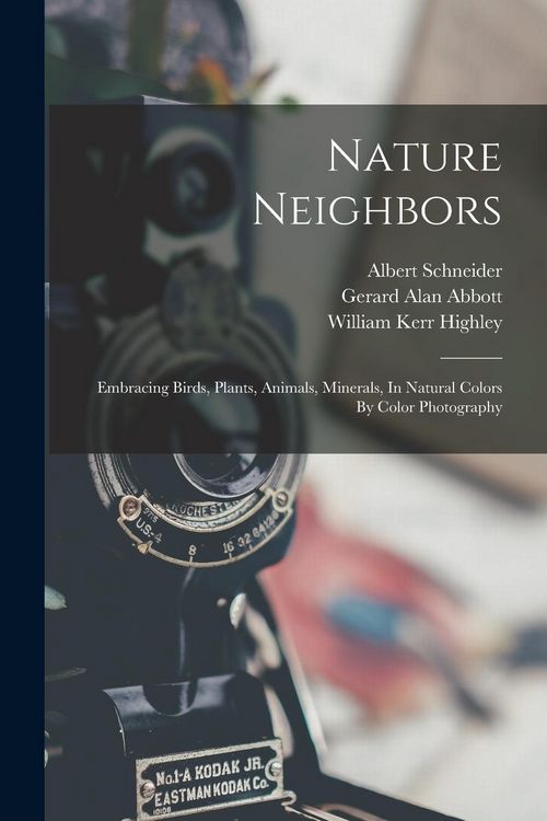 Produktbild: Nature Neighbors: Embracing Birds, Plants, Animals, Minerals, In Natural Colors By Color Photography