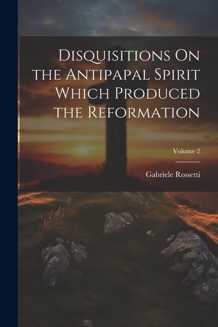 Produktbild: Disquisitions On the Antipapal Spirit Which Produced the Reformation; Volume 2