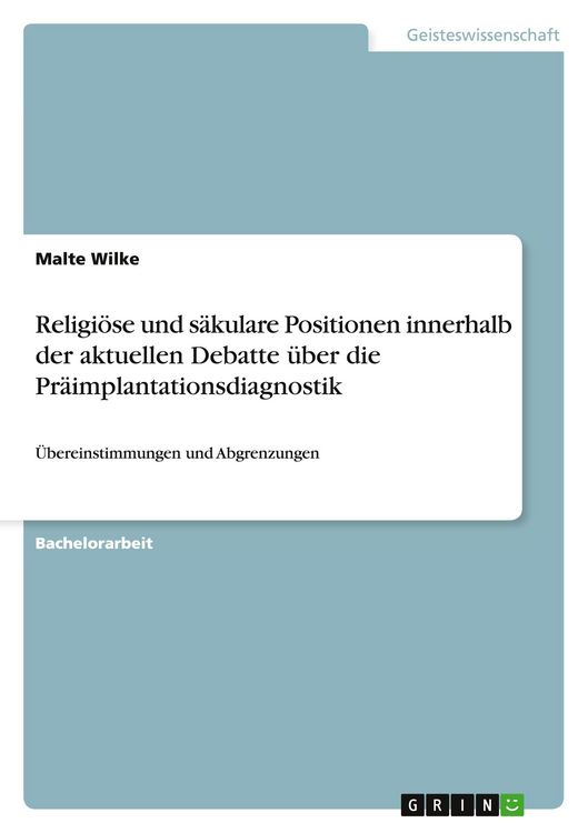 Produktbild: Religi&ouml;se und s&auml;kulare Positionen innerhalb der aktuellen Debatte &uuml;ber die Pr&auml;implantationsdiagnostik