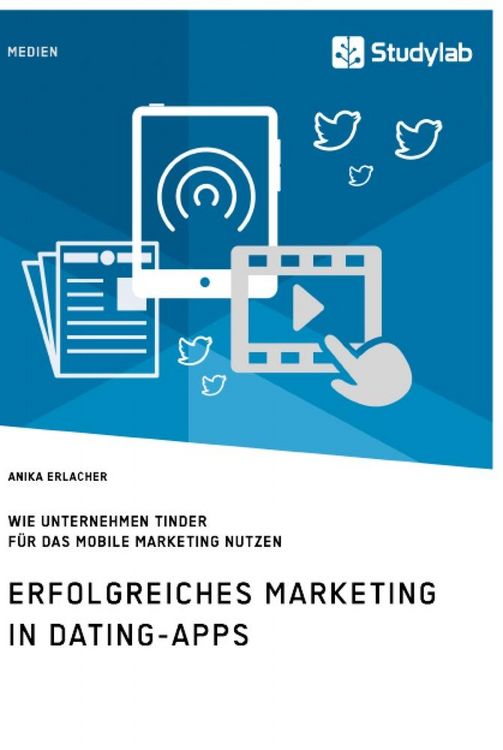 Produktbild: Erfolgreiches Marketing in Dating-Apps. Wie Unternehmen Tinder f&uuml;r das Mobile Marketing nutzen