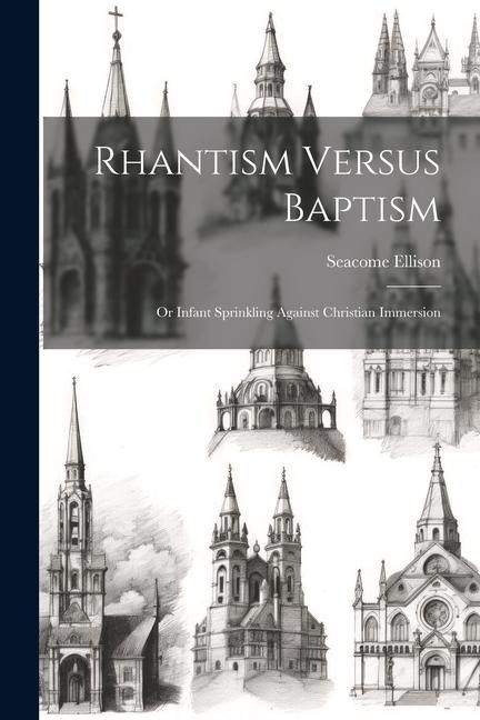 Produktbild: Rhantism Versus Baptism: Or Infant Sprinkling Against Christian Immersion