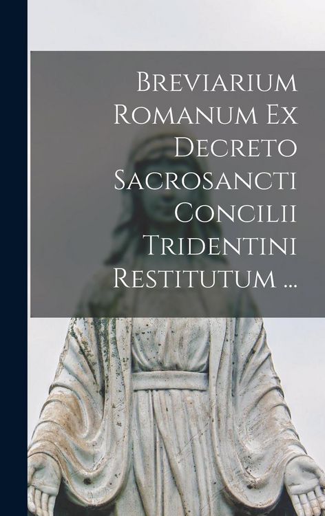 Produktbild: Breviarium Romanum Ex Decreto Sacrosancti Concilii Tridentini Restitutum ...