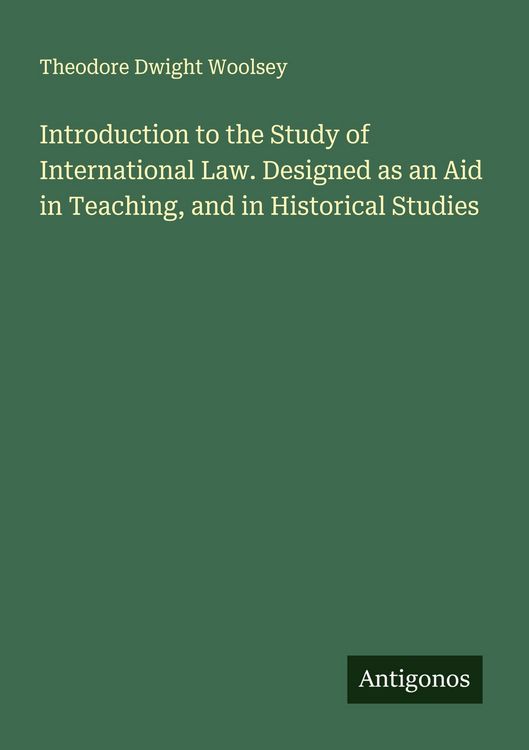 Produktbild: Introduction to the Study of International Law. Designed as an Aid in Teaching, and in Historical Studies