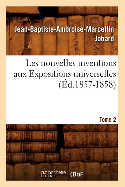 Produktbild: Les Nouvelles Inventions Aux Expositions Universelles. Tome 2 (&Eacute;d.1857-1858)
