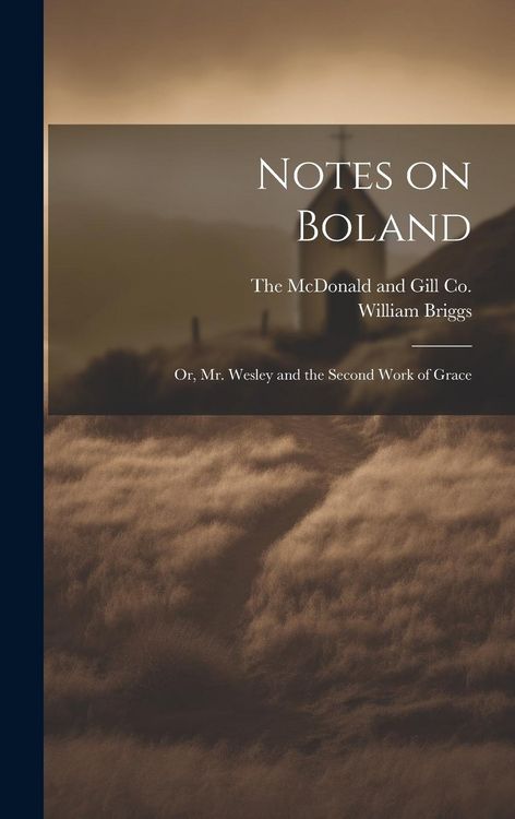 Produktbild: Notes on Boland: Or, Mr. Wesley and the Second Work of Grace