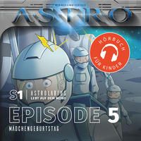 Produktbild: ASTRO S1 - Episode 05 - M&auml;dchengeburtstag
